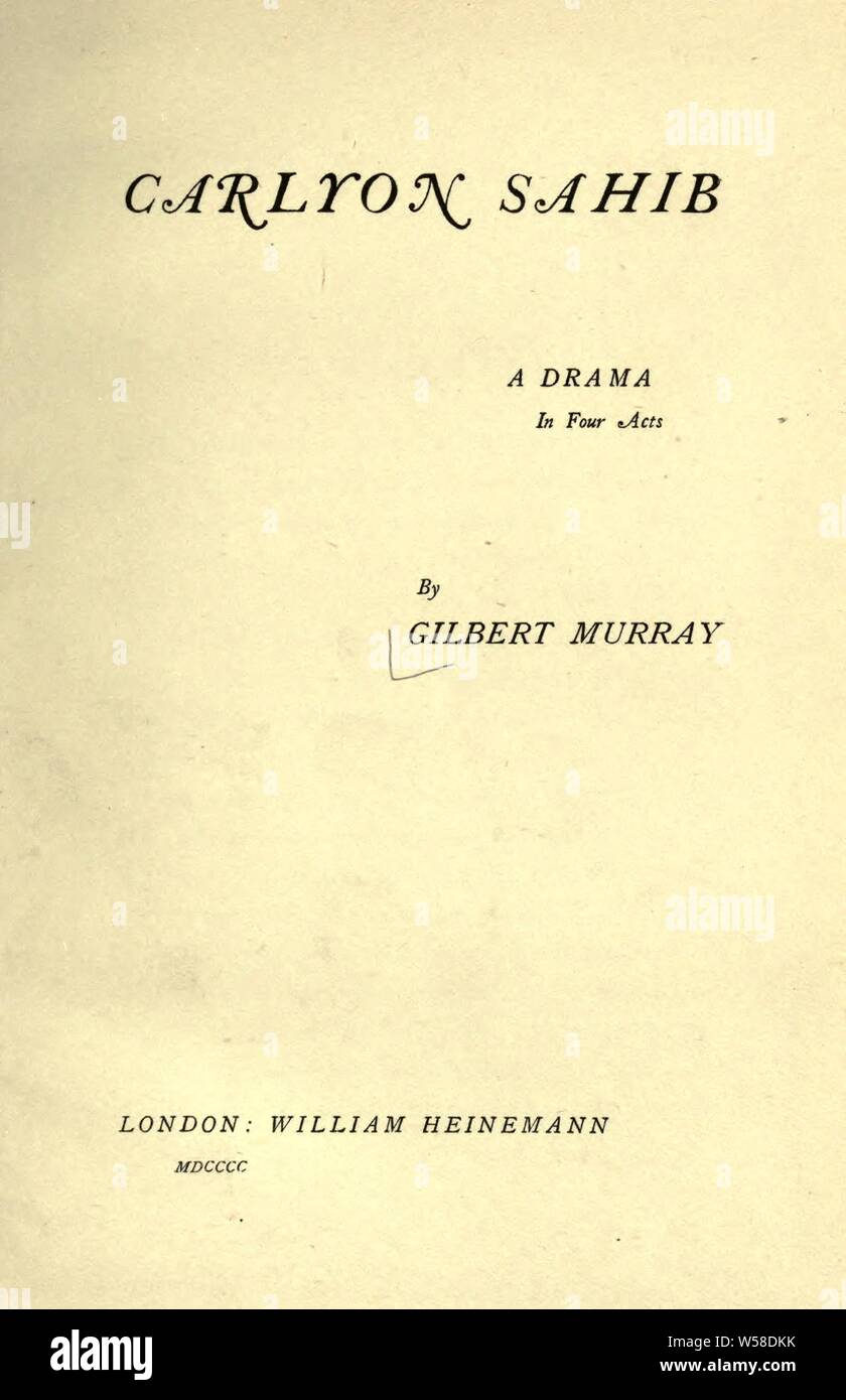 Carlyon Sahib: ein Drama in vier Akten: Murray, Gilbert, 1866-1957 Stockfoto
