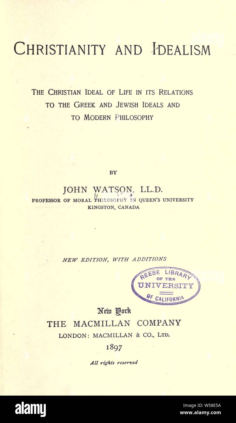 Christentum und Idealismus: das christliche Ideal des Lebens in seinen Beziehungen zu den griechischen und jüdischen Ideale und der modernen Philosophie: Watson, John, 1847-1939 Stockfoto