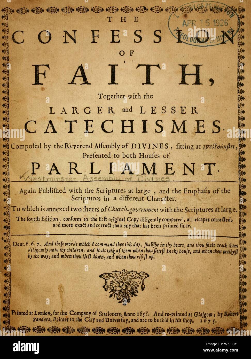 Das Bekenntnis des Glaubens: Zusammen mit den Größeren und Kleineren catechismes, zusammengestellt von der Reverend Montage von Erahnt, sitzen in Westminster, beide Häuser des Parlaments vorgestellt: Westminster Versammlung (1643-1652 Stockfoto