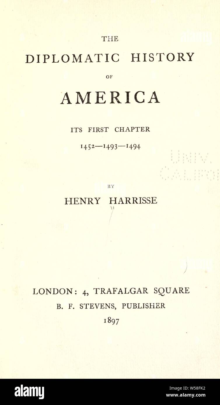 Der diplomatischen Geschichte von Amerika: Seine erste Kapitel 1452-1493-1494: Harrisse, Henry, 1829-1910 Stockfoto