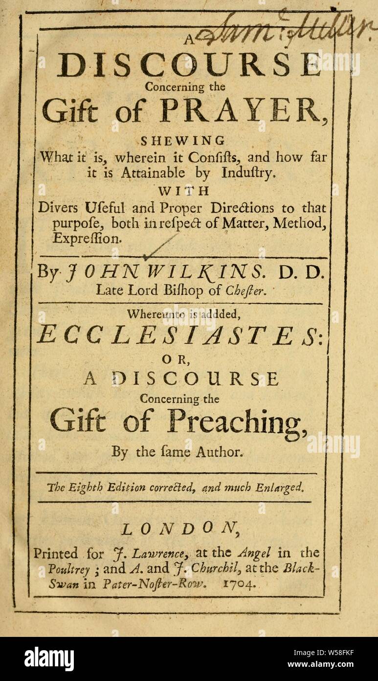 Ein Diskurs über die Gabe des Gebets: Tue, was es ist, worin es besteht, und wie weit ist es von der Industrie erreichbar; mit Taucher nützliche und richtige Wegbeschreibung zu diesem Zweck, und zwar sowohl hinsichtlich der Frage, Methode, Ausdruck: Wilkins, John, 1614-1672 Stockfoto