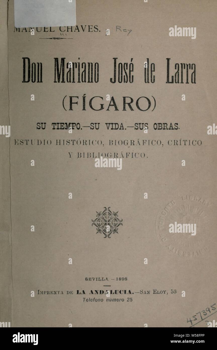Don Mariano José De Larra Fígaro Su Tiempo Su Vida Sus Obras Estudio Histórico Biográfico Crítico Y Bibliográfico Chaves Y Rey Manuel 1870 1914 Stockfotografie Alamy