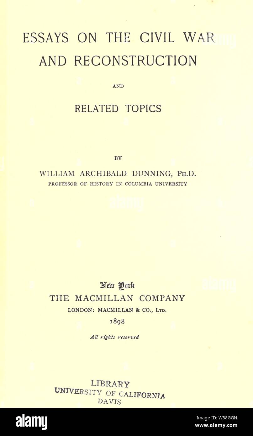 Essays über den Bürgerkrieg und Wiederaufbau und verwandte Themen: Dunning, William Archibald, 1857-1922 Stockfoto