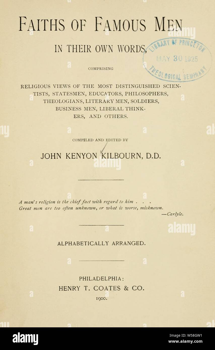 Religionen Der berühmte Männer in ihren eigenen Worten: Bestehend aus religiösen Ansichten der bedeutendsten Wissenschaftler, Staatsmänner, die Erzieher, die liberale Denker, und andere. Alphabetisch geordnet: Kilbourn, John kenyon Stockfoto