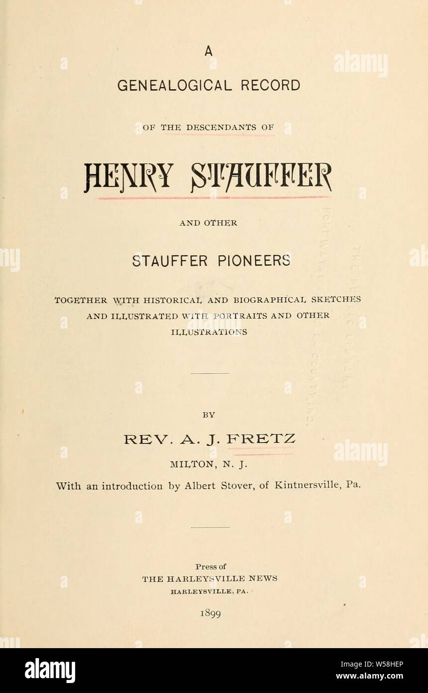 Eine genealogische Aufzeichnungen der Nachkommen von Henry Stauffer und andere Stauffer Pioniere: Zusammen mit historischen und biographischen Skizzen: Fretz, A. J. (Abraham James), b. 1849. 1 n Stockfoto