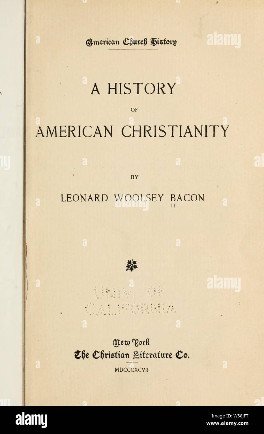 Eine Geschichte des Amerikanischen Christentums: Speck, Leonard Woolsey, 1830-1907 Stockfoto