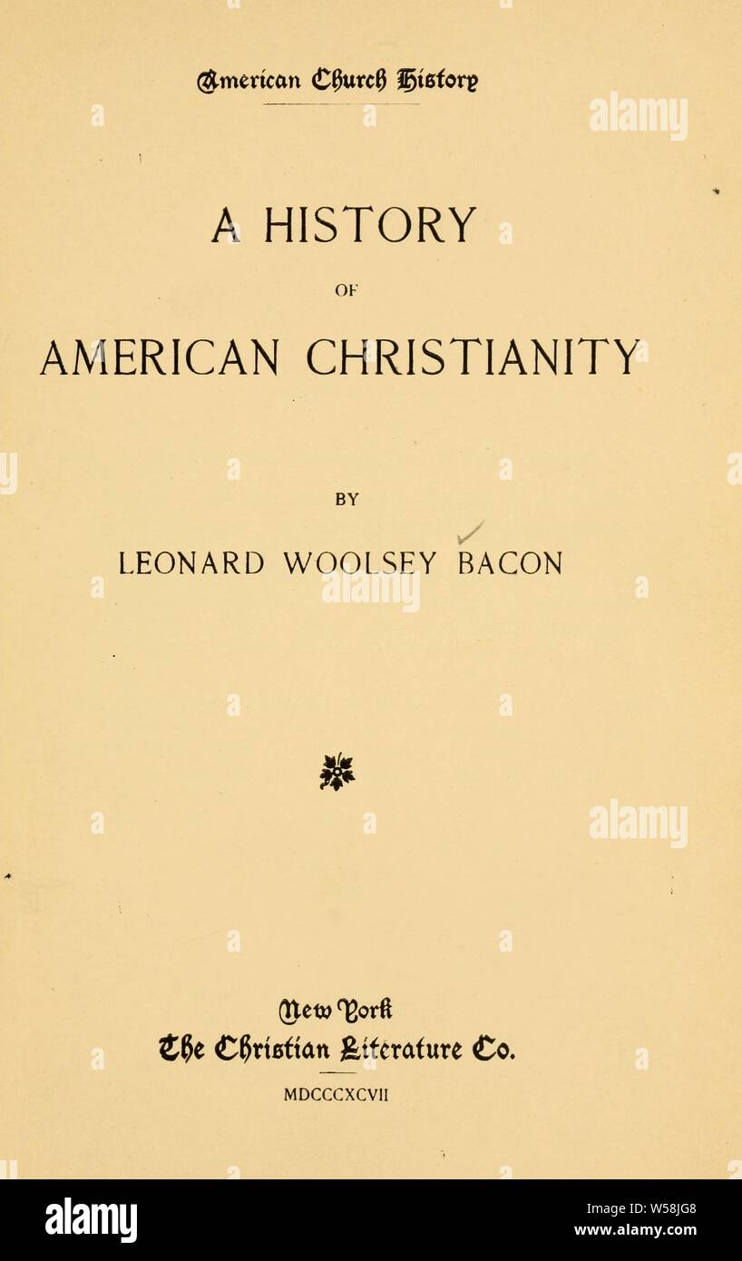 Eine Geschichte des Amerikanischen Christentums: Speck, Leonard Woolsey, 1830-1907 Stockfoto