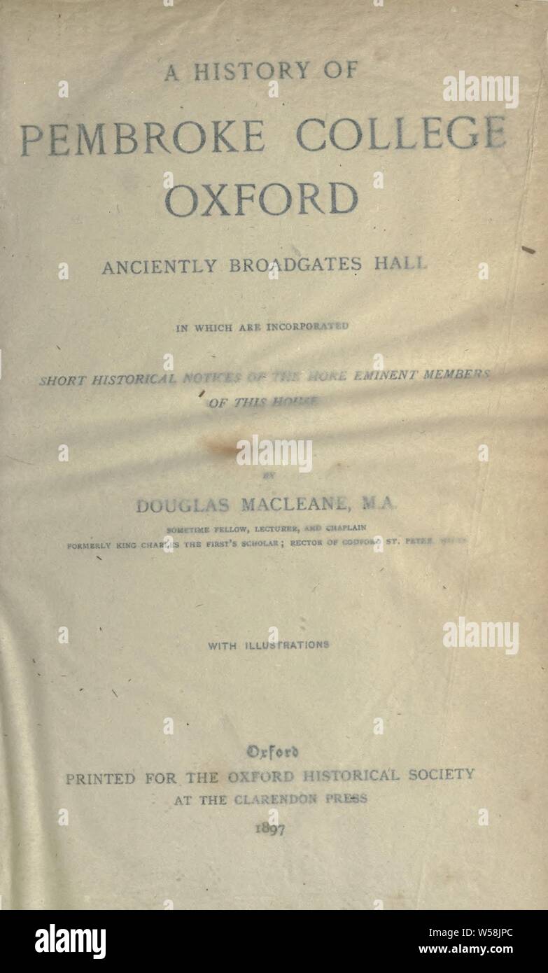 Eine Geschichte des Pembroke College, Oxford, antik Broadgates Hall, in dem kurzen historischen Mitteilungen der namhaften Mitglieder dieses Hauses integriert sind: Macleane, Douglas, 1856 Stockfoto