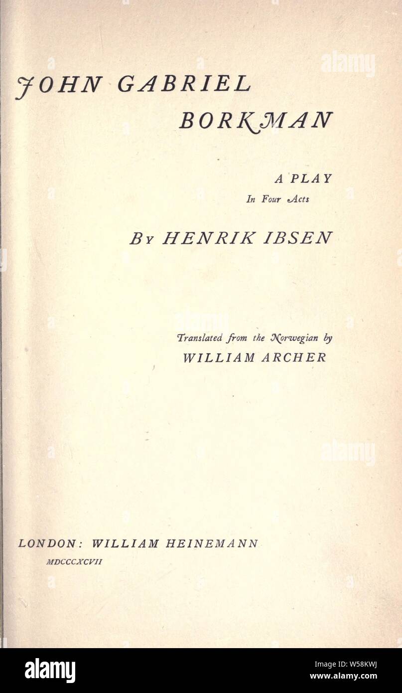 John Gabriel Borkman, ein Theaterstück in vier Akten. Aus dem Norwegischen von William Archer: Ibsen, Henrik, 1828-1906 übersetzt Stockfoto