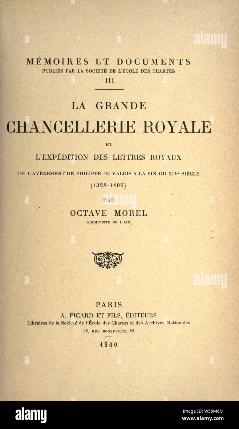 La Grande chancellerie Royale et l'expédition royaux des Lettres de l'avènement de Philippe de Valois 14 a la fin du siècle (1328-1400): Morel, Oktave, 1871 Stockfoto