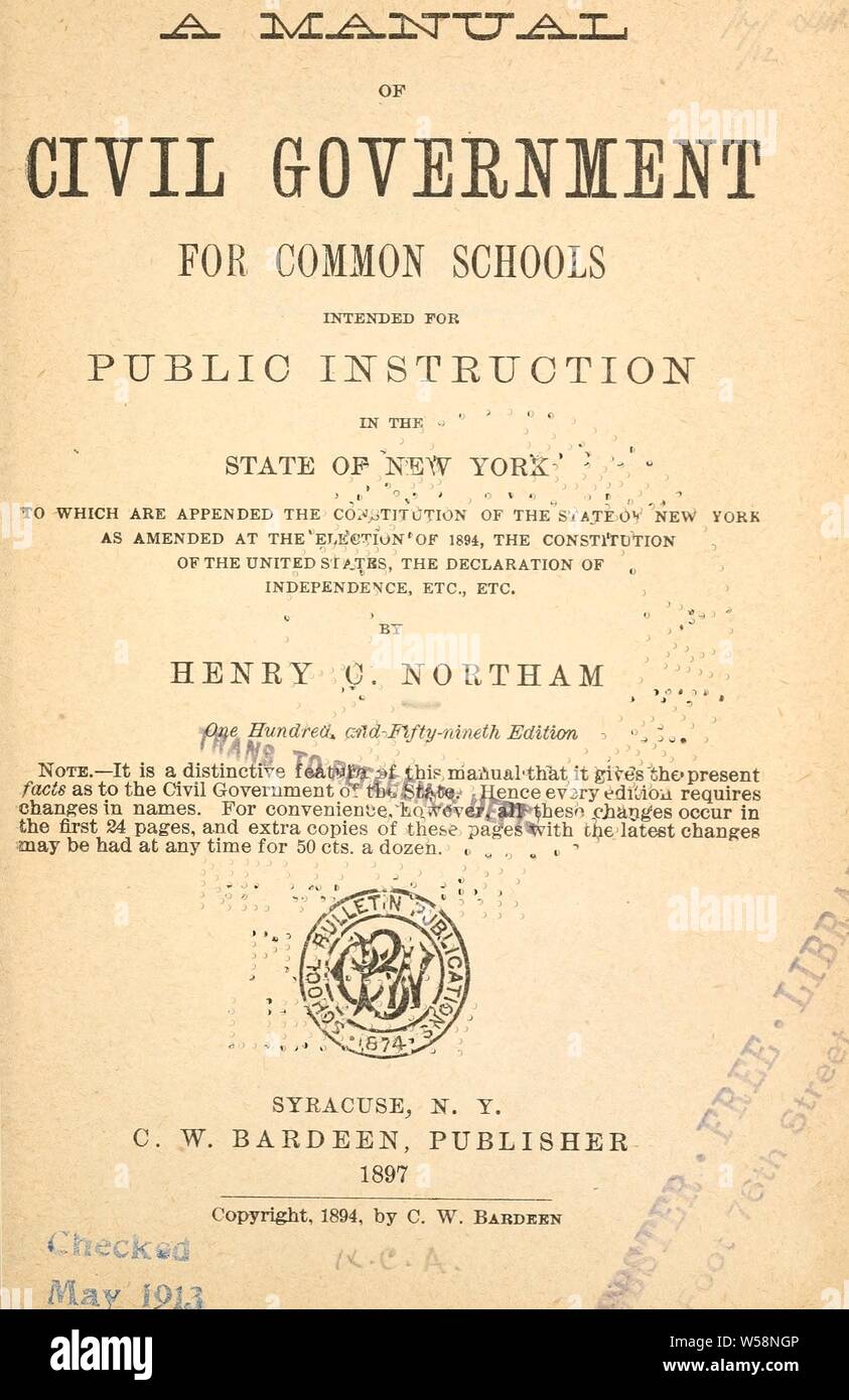 Ein Handbuch der bürgerlichen Regierung für gemeinsame Schulen für öffentlichen Unterricht im Staat New York vorgesehen, in denen die Verfassung des Staates New York angehängt werden, wie bei der Wahl von 1894 geändert, die Verfassung der Vereinigten Staaten, die Erklärung der Unabhängigkeit, etc., etc.: Northam, Henry C Stockfoto