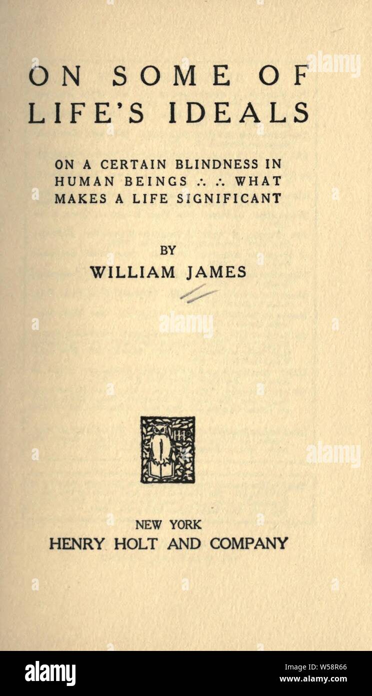 Auf des Lebens Ideale: Auf eine gewisse Blindheit bei Menschen. Was macht ein Leben bedeutsam: James, William, 1842-1910 Stockfoto