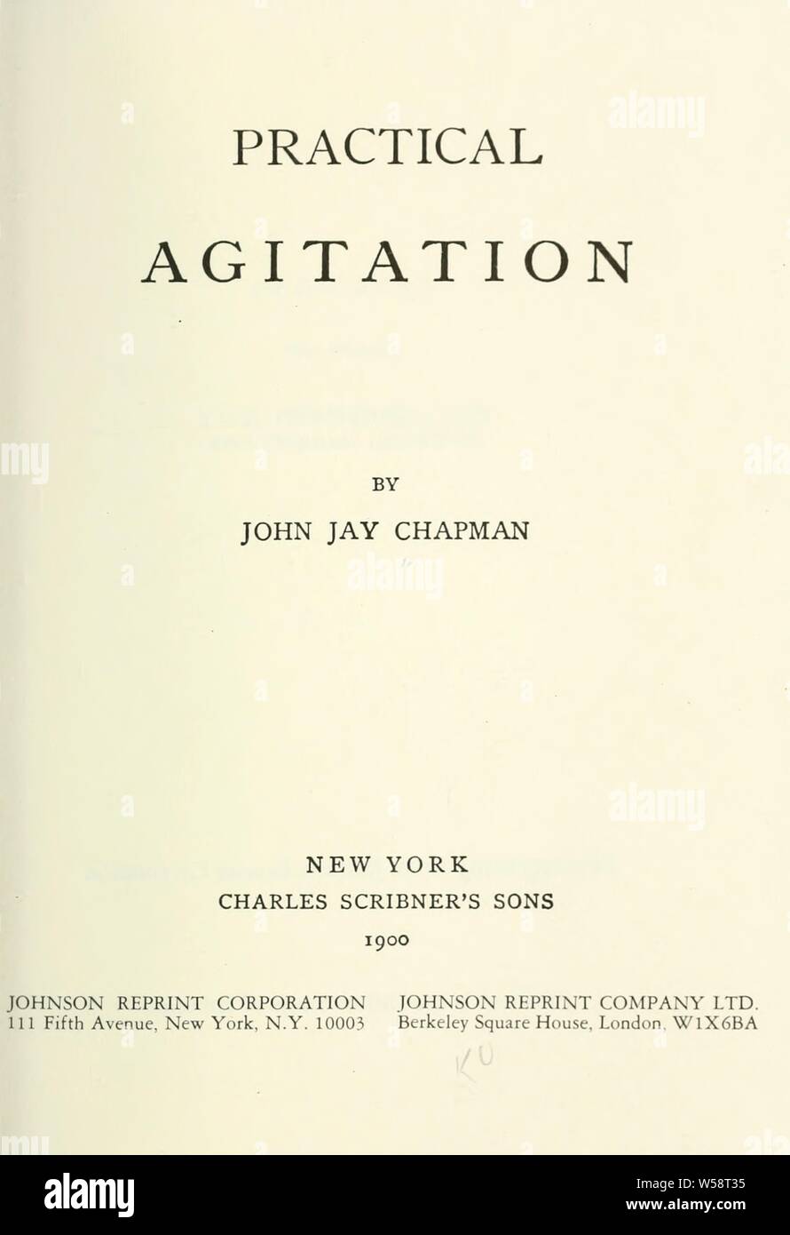 Praktische Agitation: Chapman, John Jay, 1862-1933 Stockfoto