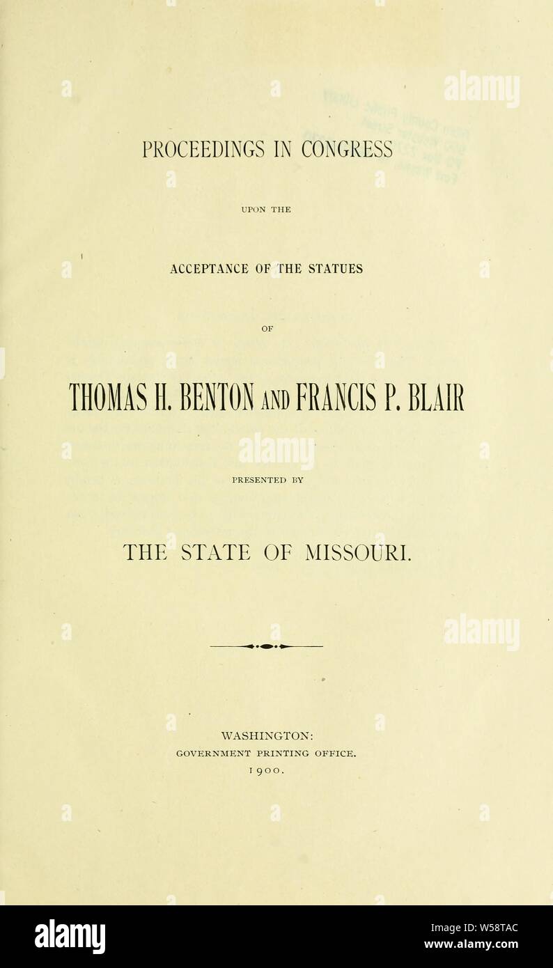Verfahren im Kongress von der Akzeptanz der die Statuen von Thomas H. Benton und Francis S. Blair, vom Staat Missouri präsentiert: in den Vereinigten Staaten. Kongress (56.: 1899-1900 Stockfoto