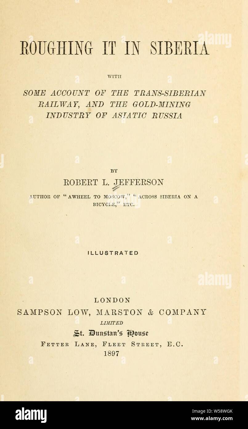 Roughing es in Sibirien, mit einigen der Transsibirischen Eisenbahn, und die gold-Bergbau des Asiatischen Russland: Jefferson, Robert L Stockfoto