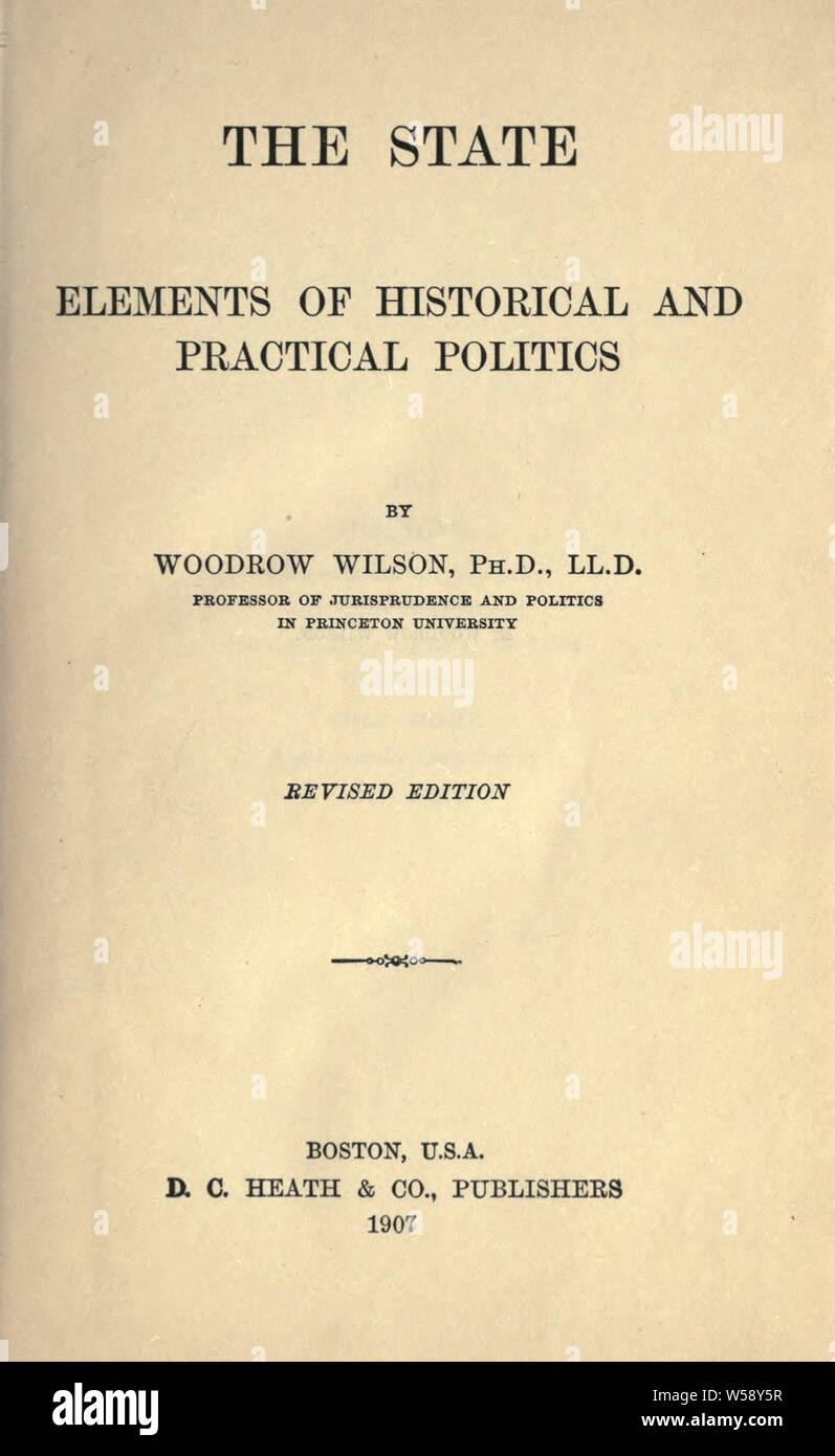 Der Staat; Elemente der historischen und praktischen Politik: Wilson, Woodrow, 1856-1924 Stockfoto