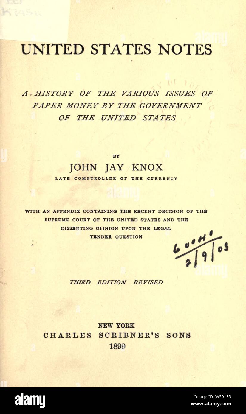 United States Notizen, eine Geschichte der verschiedenen Ausgaben von Papier Geld von der Regierung der Vereinigten Staaten; mit einem Anhang, in dem die jüngste Entscheidung des Obersten Gerichtshofes der Vereinigten Staaten und die abweichende Stellungnahme auf das gesetzliche Zahlungsmittel Frage: Knox, John Jay Stockfoto