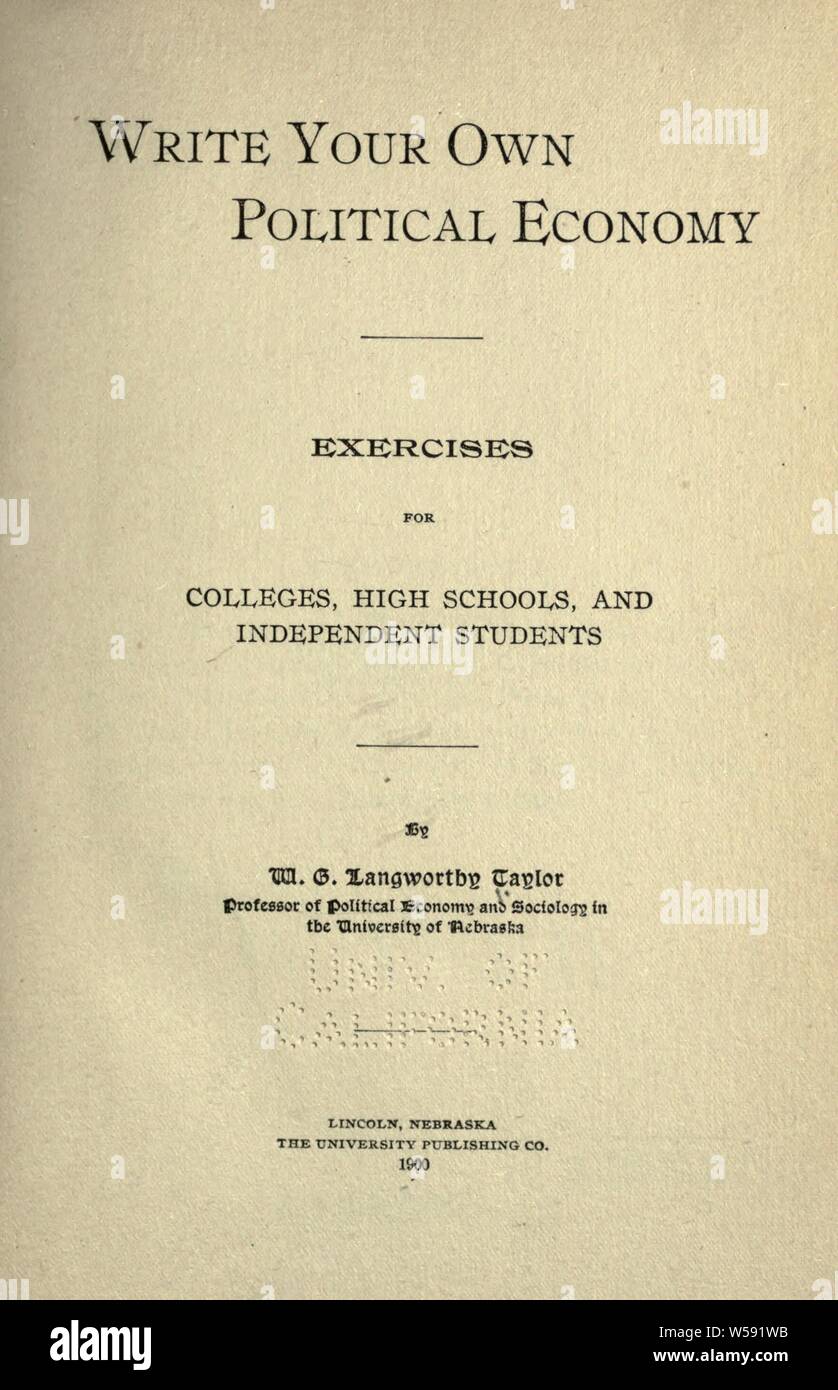 Schreiben Sie Ihre eigene politische Ökonomie; Übungen für Hochschulen, High School, und unabhängige Studenten: Taylor, W. G. Langworthy (William George Langworthy), b. 1859 Stockfoto