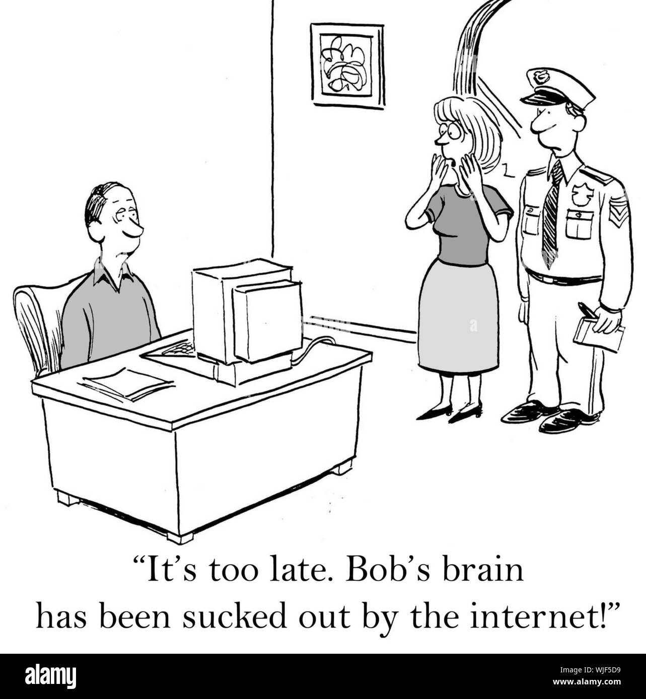 "Es ist zu spät. Bob's Gehirn hat durch das Internet gesogen worden." Stockfoto