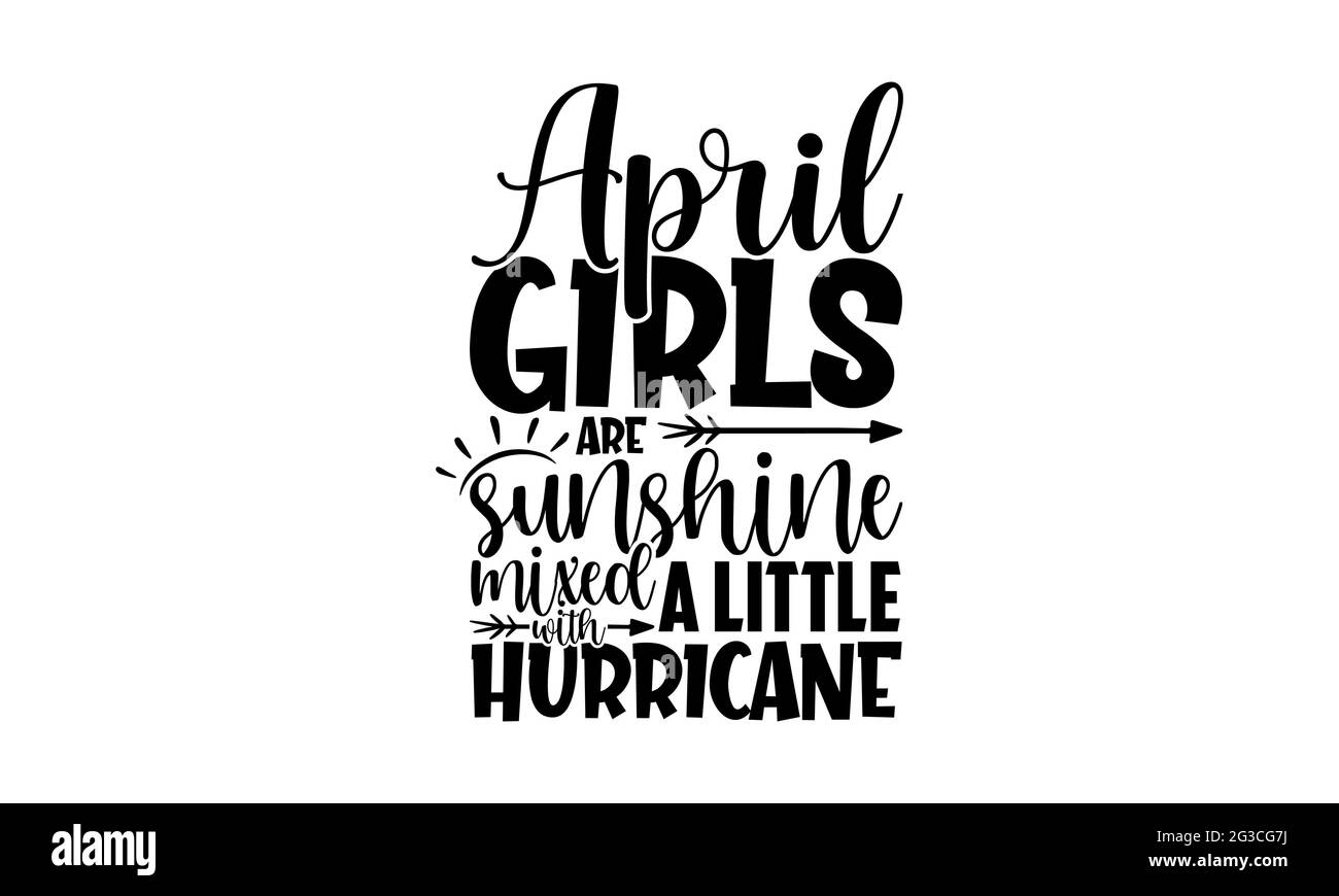 Abril las niñas son sol mezclado con un pequeño huracán - meses de cumpleaños diseño de camisetas, letra dibujada a mano frase, Calligraphy diseño de camiseta Foto de stock
