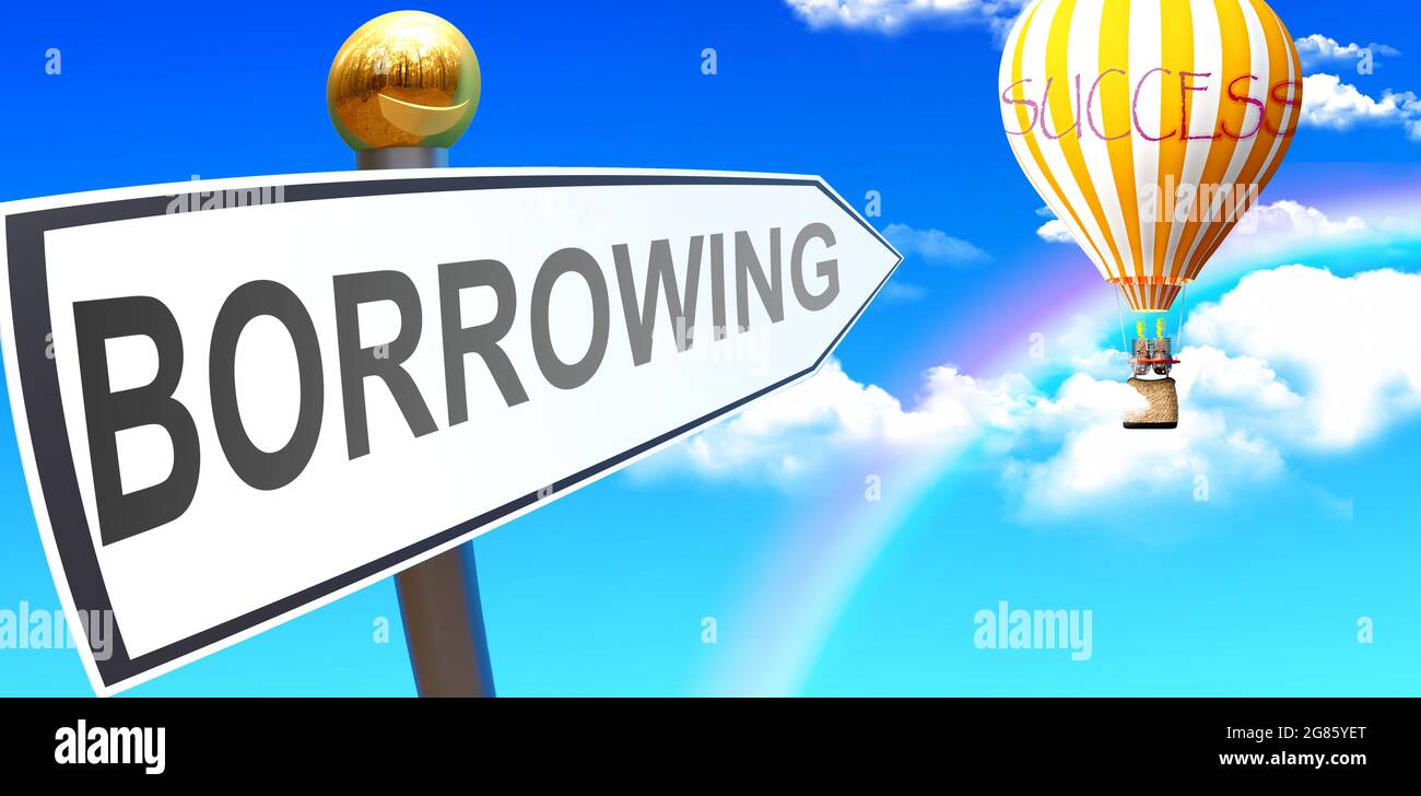 El préstamo conduce al éxito - mostrado como un signo con una frase que toma prestado apuntando en globo en el cielo con nubes para simbolizar el significado de pedir prestado, Foto de stock