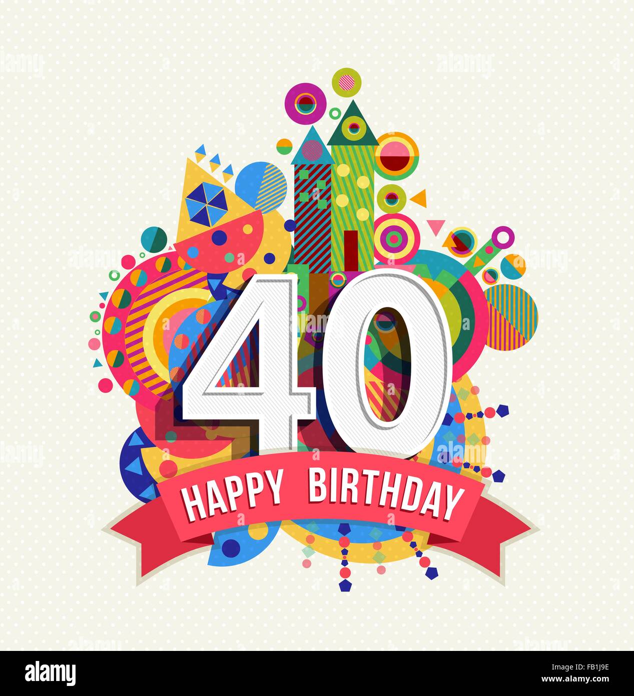 Feliz cumpleaños 40 años celebración divertida tarjeta de felicitación con  número, texto de etiqueta y colorido diseño de geometría. Vector EPS10  Imagen Vector de stock - Alamy