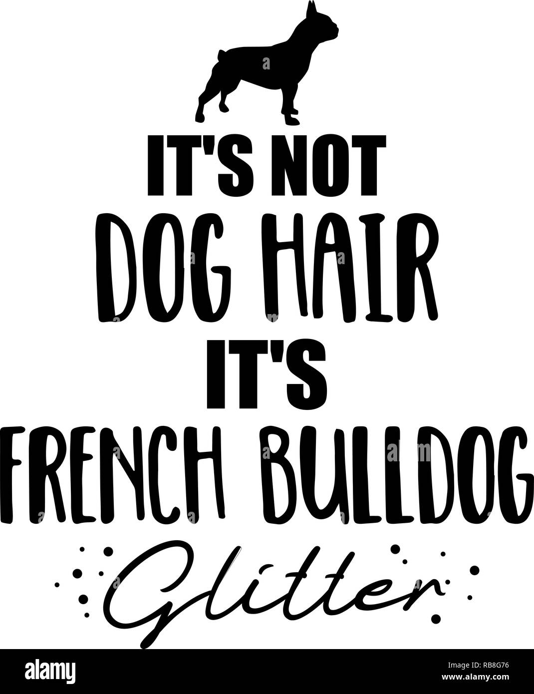 No es el pelo del perro, es Bulldog Francés glitter lema Foto de stock