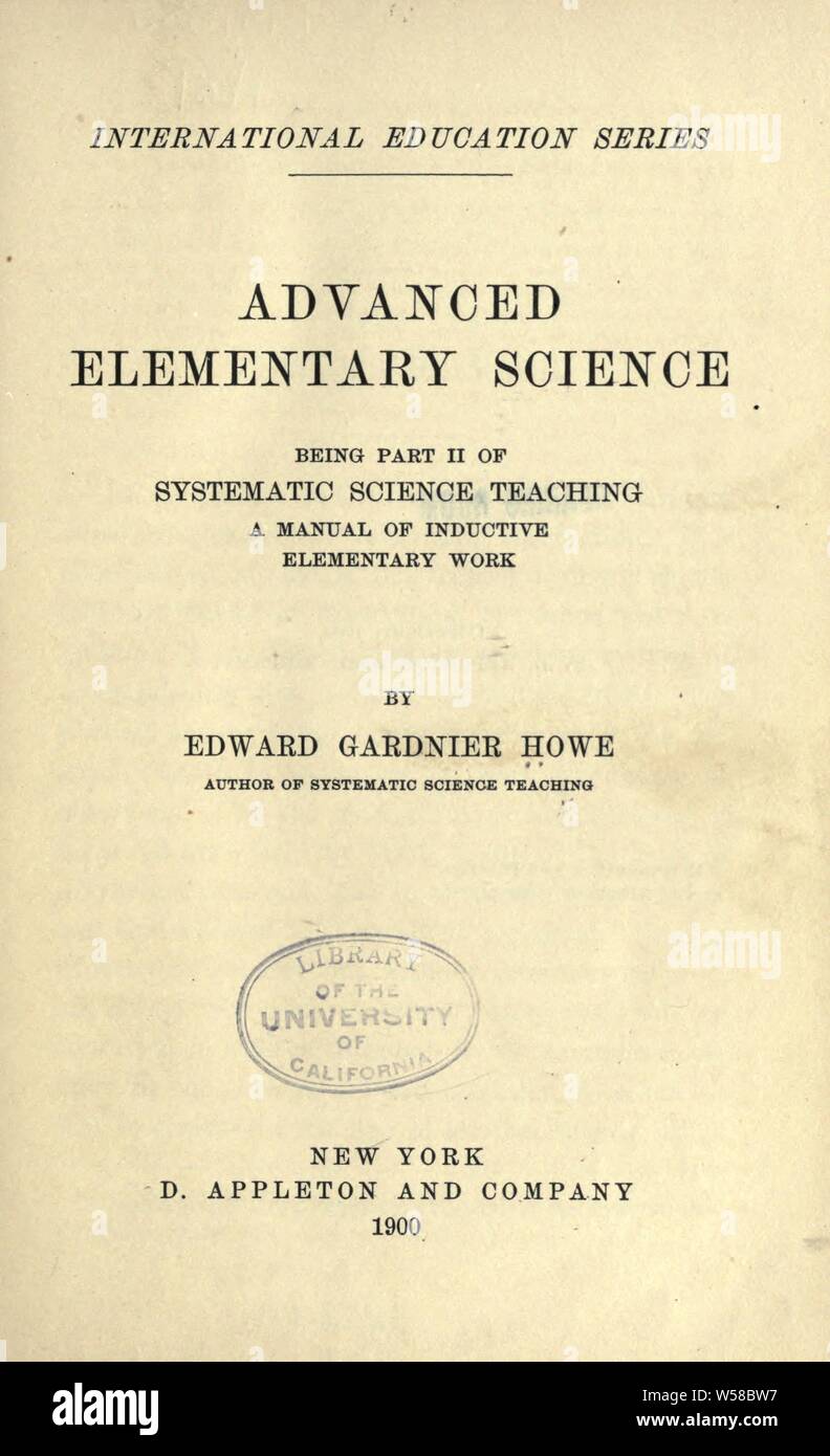 Advanced ciencias elementales; siendo parte II sistemática de la enseñanza de las ciencias, un manual de trabajo elementales inductivo : Howe, Edward Gardiner, 1849 Foto de stock