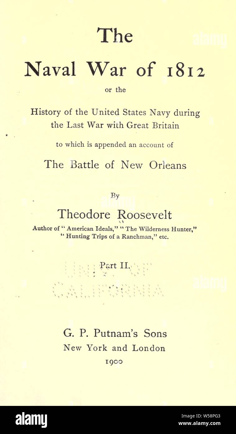 La naval de la guerra de 1812; o la historia de la armada de los Estados Unidos durante la última guerra con Gran Bretaña, al que se adjunta un relato de la batalla de Nueva Orleans, Theodore Roosevelt : 1858-1919 Foto de stock