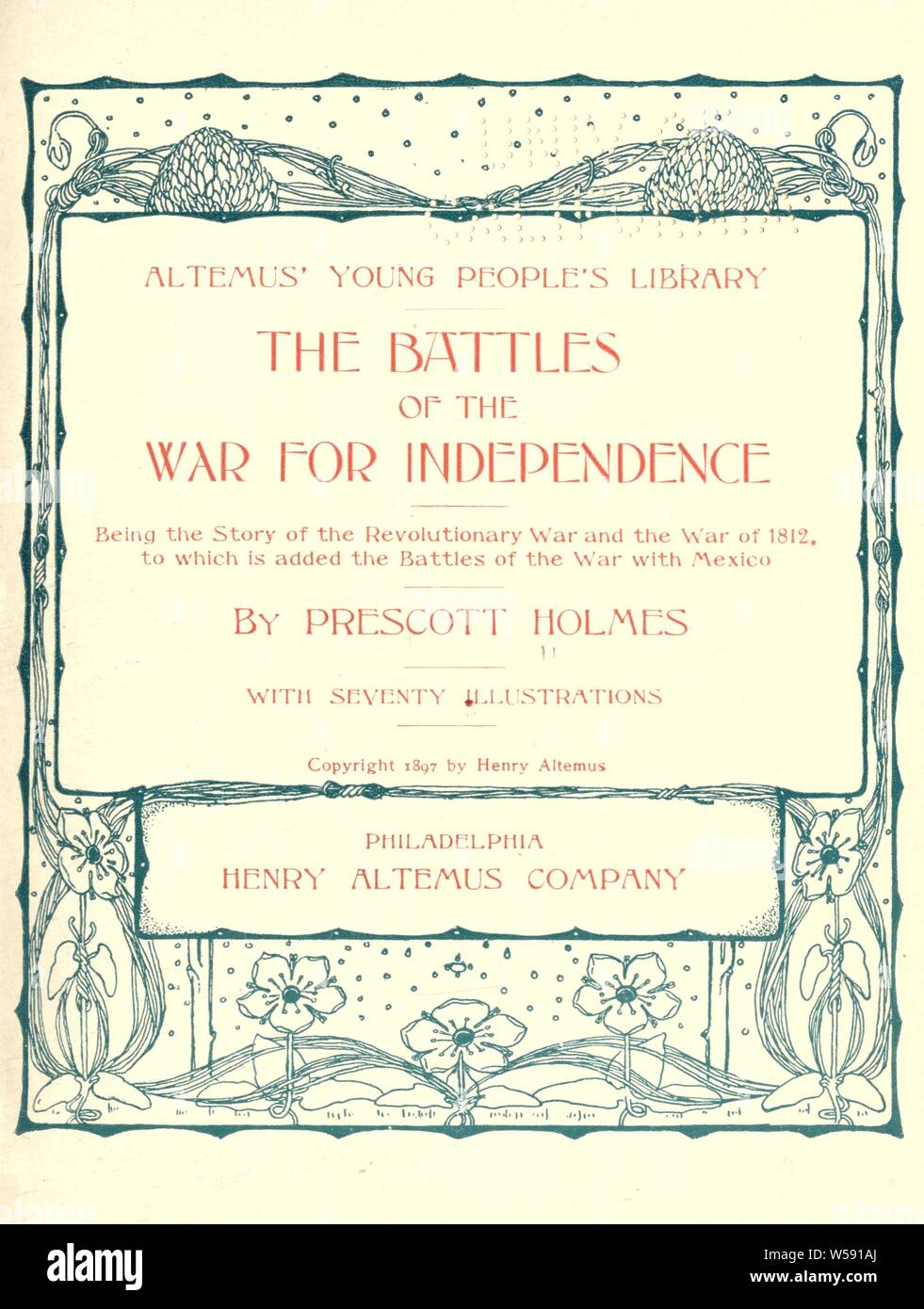 Las batallas de la guerra de la independencia: la historia de la guerra revolucionaria y la guerra de 1812 a la que se añaden las batallas de la guerra de México : Holmes, Prescott Foto de stock