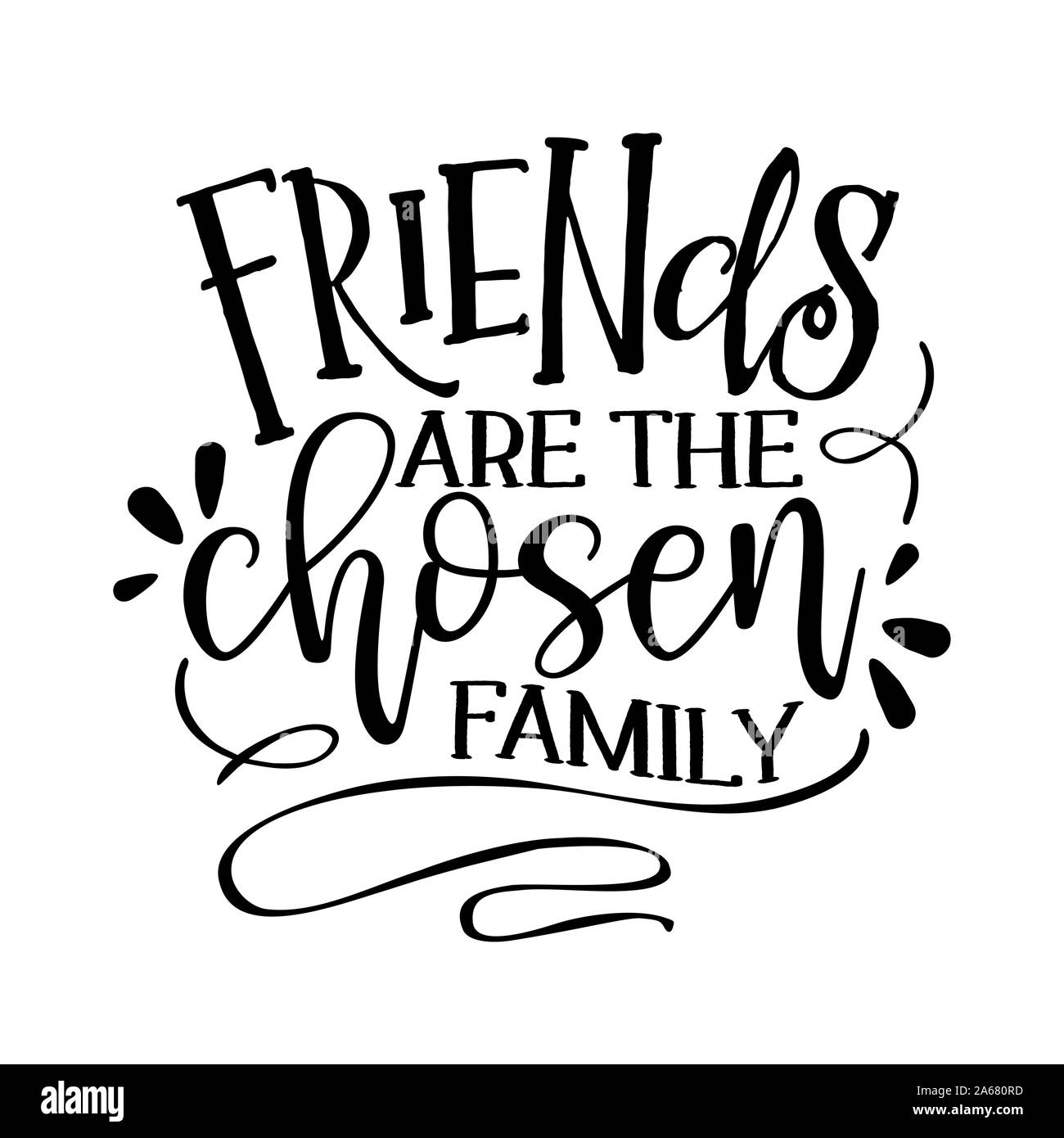 Les Amis Sont La Famille Choisie Calligraphie Dessines A La Main Texte Bon Pour La Mode T Shirts Affiches Don Ou Autre Presse D Impression Citation De Motivation Image Vectorielle Stock Alamy