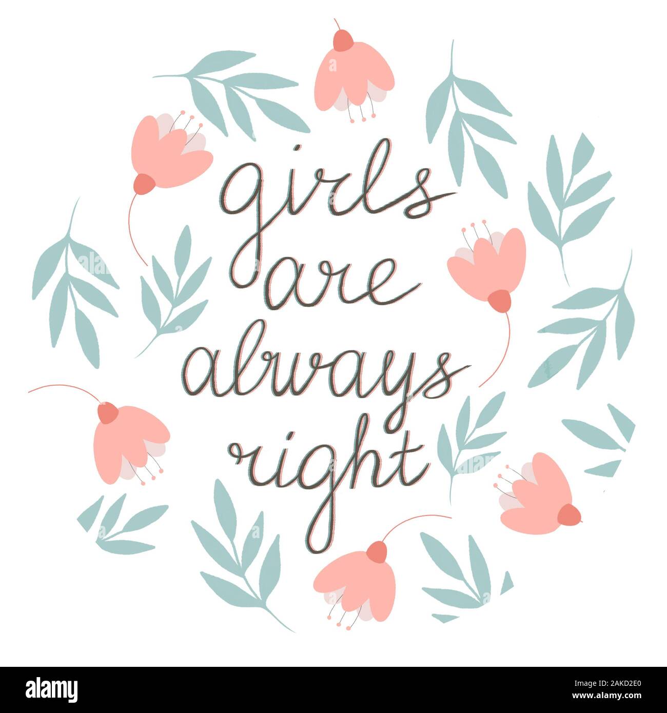 Les filles ont toujours raison le lettrage dans un châssis dessiné à la main avec des fleurs et des feuilles dans les tons de turquoise et rose pâle. Phrases sur les filles, des cliparts. Banque D'Images