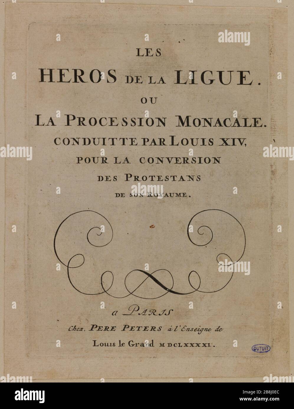 Ligue des héros ou procession monastique dirigée par Louis XIV pour la conversion des protestants dans son royaume, titre (Dutuit page 145) Dusart, Cornelis. 'Les Héros de la Ligue ou la procession monacale conduite par Louis XIV pour la conversion des protestants de son royaume, Titer (Dutuit page 145)'. Eau-forte. 1691-1691. Musée des Beaux-Arts de la Ville de Paris, petit Palais. Banque D'Images