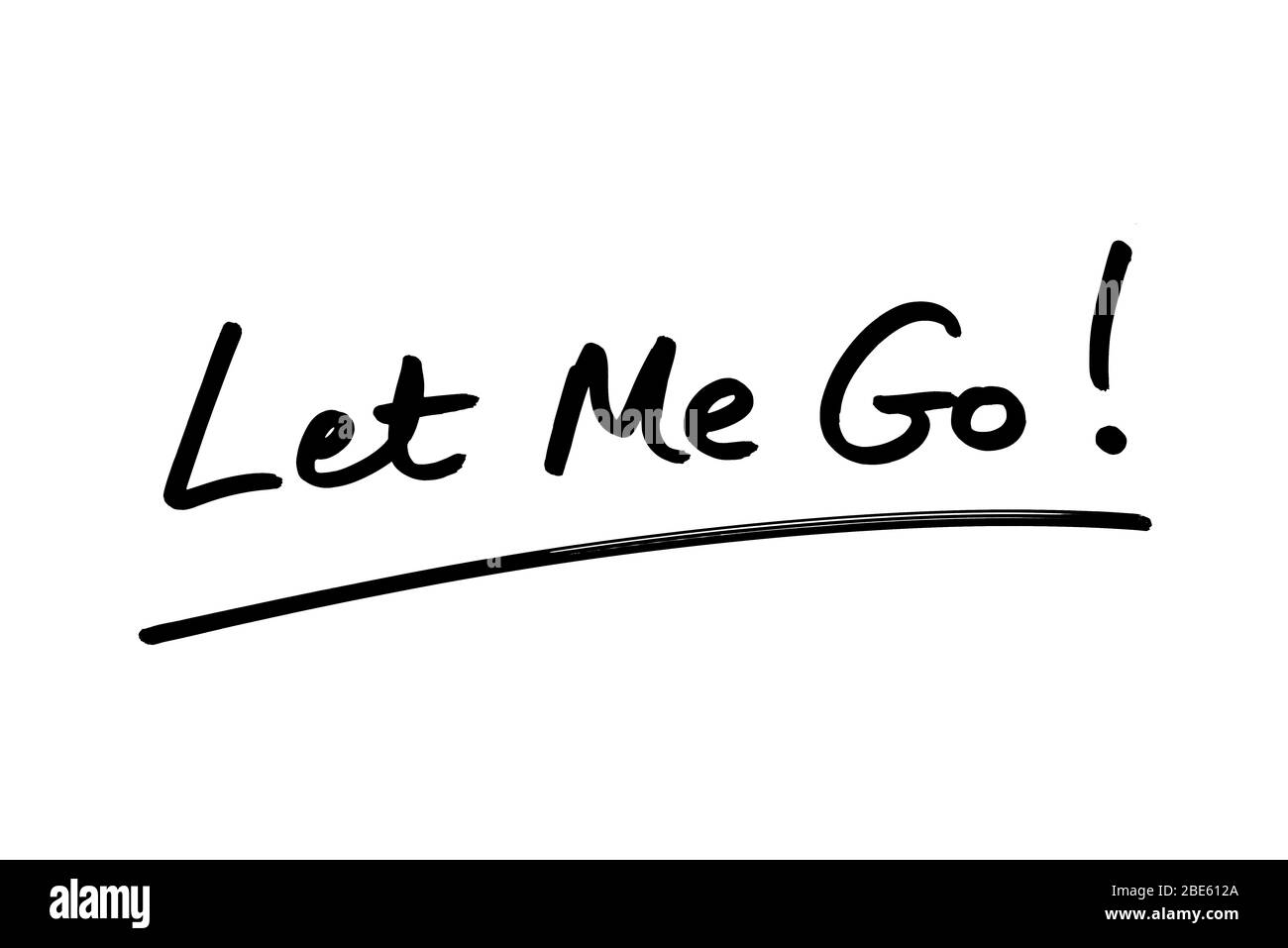 Laissez-moi aller ! manuscrit sur fond blanc. Banque D'Images Laissez-moi aller ! manuscrit sur fond blanc. Banque D'Images