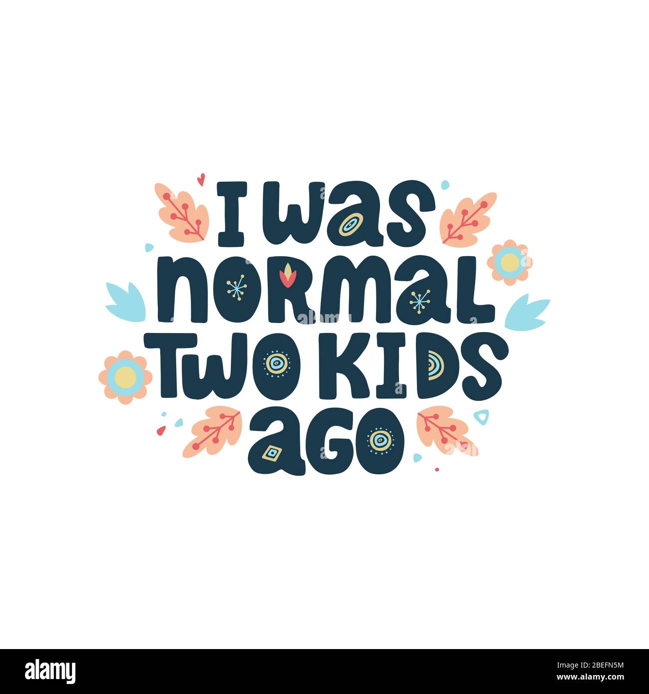 J Etais Normal Il Y A Deux Enfants Drole De Scenario De Lettrage De Citation Sur La Mere Avec Elements De Decor œuvres D Art Pour Cartes De Vœux Imprimes Affiches Bannieres Image Vectorielle