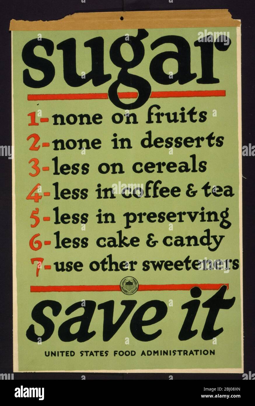 Affiche de la ration alimentaire américaine - sucre - économisez - 1. Aucun sur les fruits - 2. Aucun dans les desserts - 3. Moins sur les céréales - 4. Moins dans le café et le thé - 5. Moins dans la conservation - 6. Moins de gâteaux et de bonbons; - 7. Utiliser d'autres édulcorants - - - Administration alimentaire des États-Unis. Banque D'Images