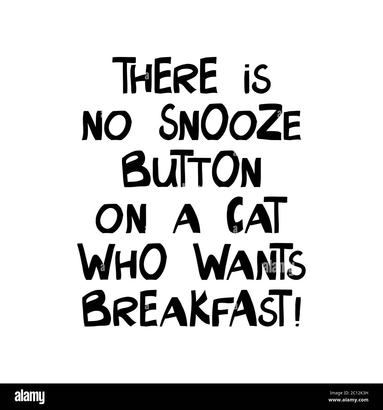 Il n'y a pas de bouton de répétition sur un chat qui veut le petit déjeuner. Joli lettrage dessiné à la main dans un style scandinave moderne. Isolé sur fond blanc. Vecteur Illustration de Vecteur