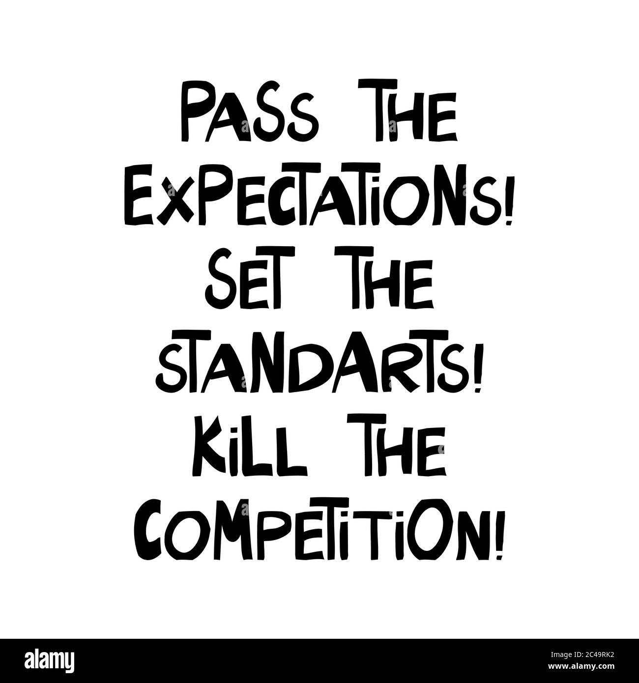 Passez les attentes, définissez les standards, tuez la concurrence. Joli lettrage dessiné à la main dans un style scandinave moderne. Isolé sur blanc. Vecteur Illustration de Vecteur