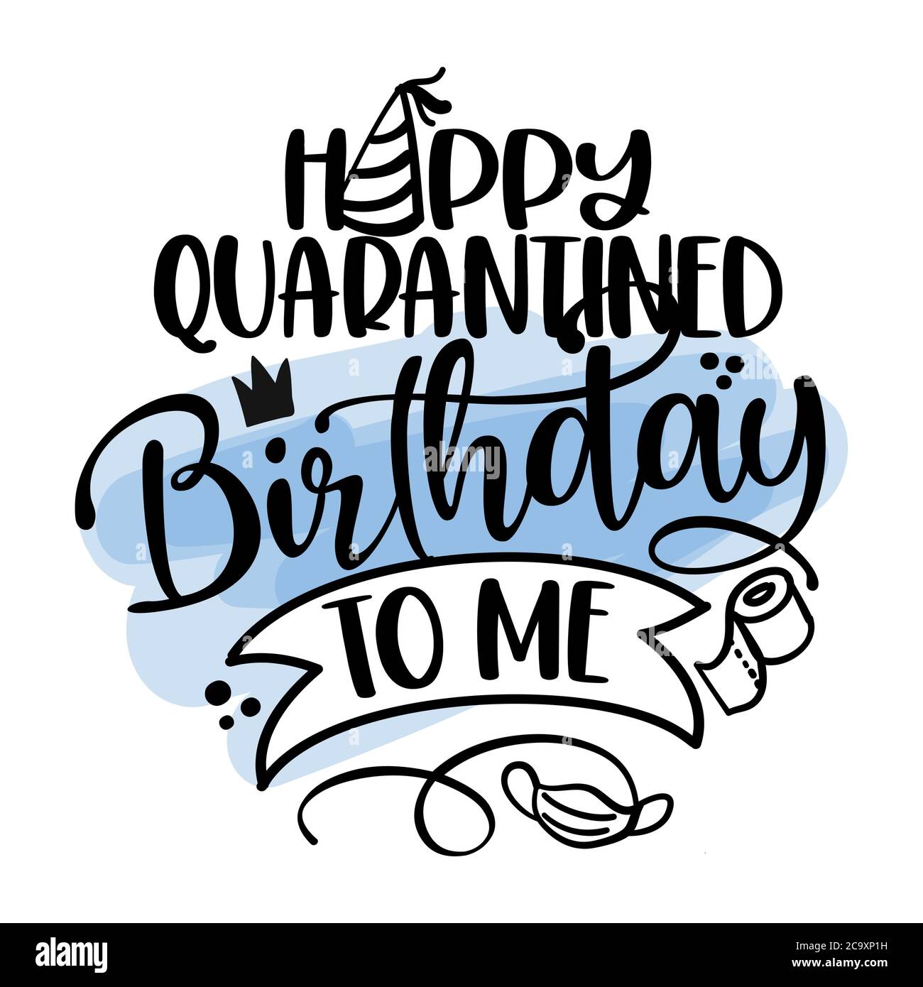 Joyeux Anniversaire Mis En Quarantaine Pour Moi Arreter Le Coronavirus 19 Ncov Drole De Conscience Lettering Phrase Image Vectorielle Stock Alamy