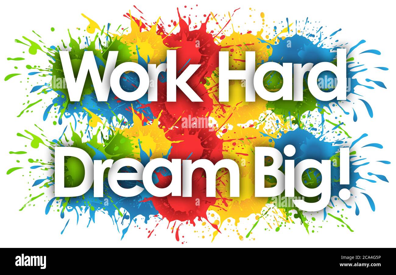 Travailler dur - Dream Big dans l'arrière-plan de Splash Banque D'Images