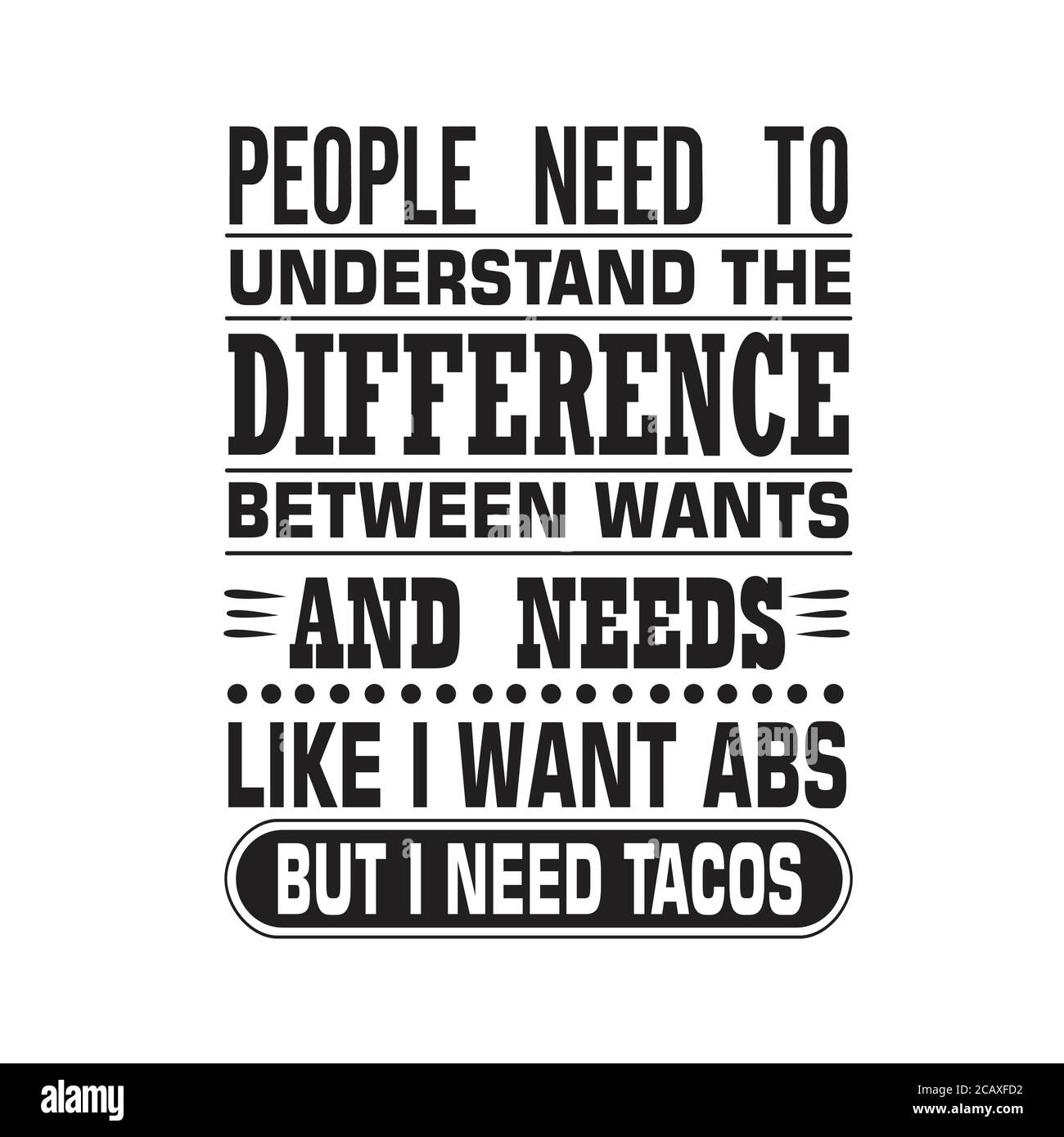 Tacos Quote bon pour cricut. Les gens doivent comprendre la différence entre les désirs et les besoins. Illustration de Vecteur