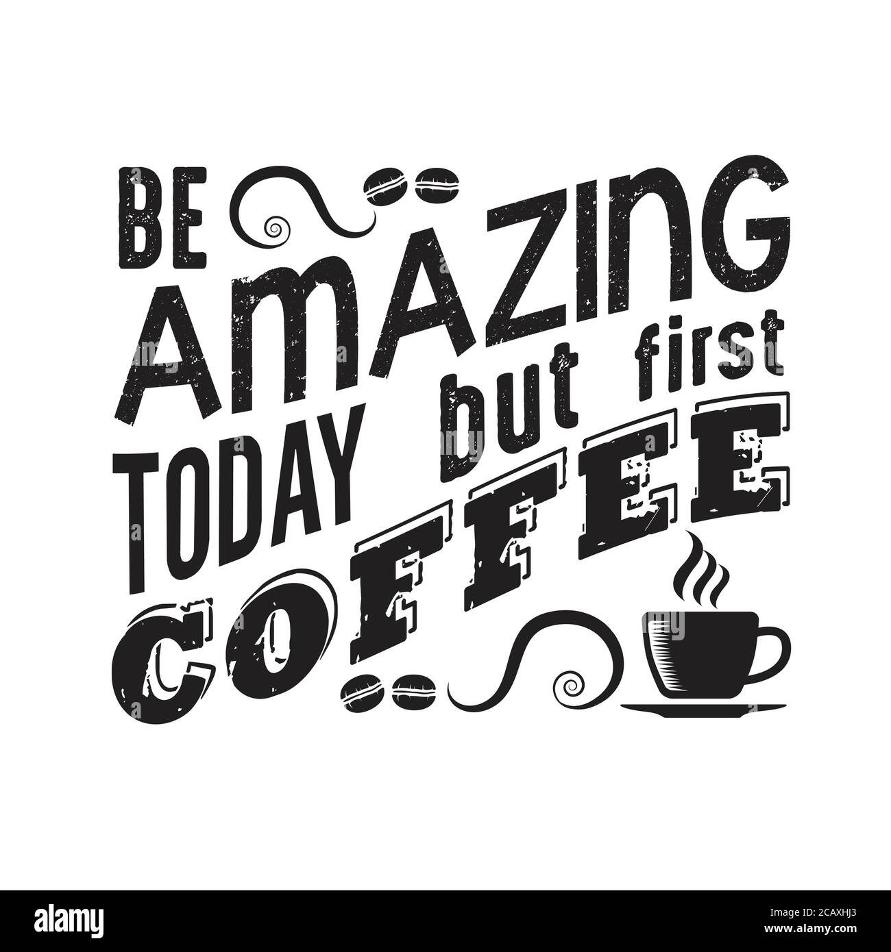 Citation De Cafe Bonne Pour L Affiche Soyez Incroyable Aujourd Hui Mais Le Premier Cafe Image Vectorielle Stock Alamy