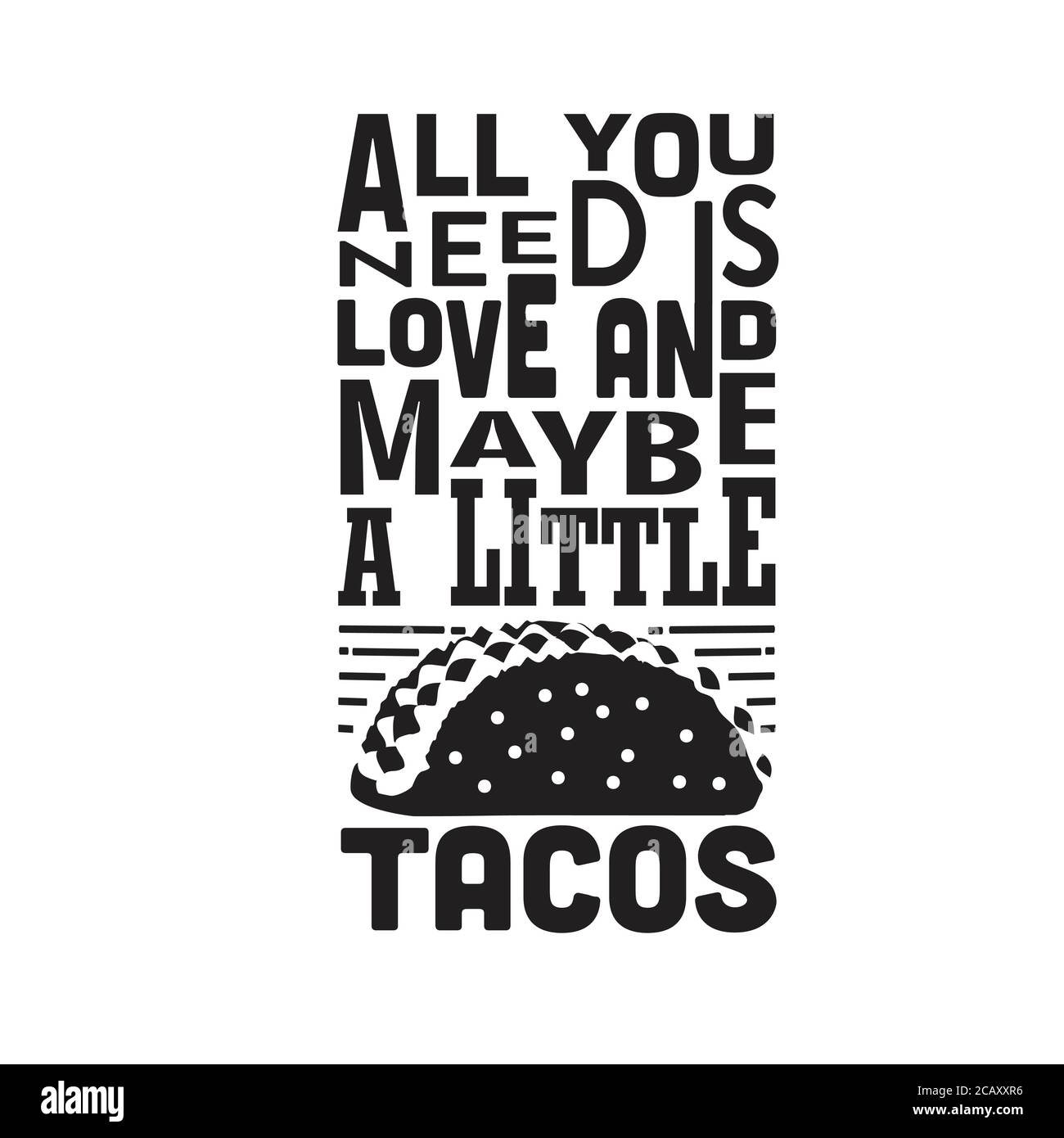 Tacos Quote bon pour cricut. Tout ce dont vous avez besoin, c'est de l'amour et peut-être un petit tacos. Illustration de Vecteur