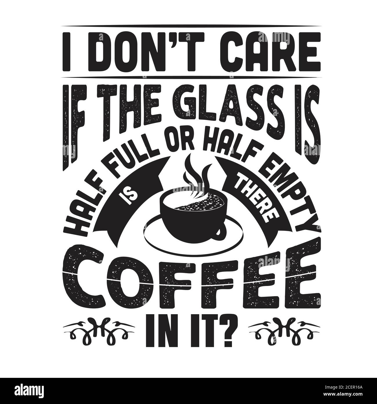 Citation De Cafe Et Dire Bon Pour Cricut Je Ne M Occupe Pas Si Le Verre Est A Moitie Plein Image Vectorielle Stock Alamy