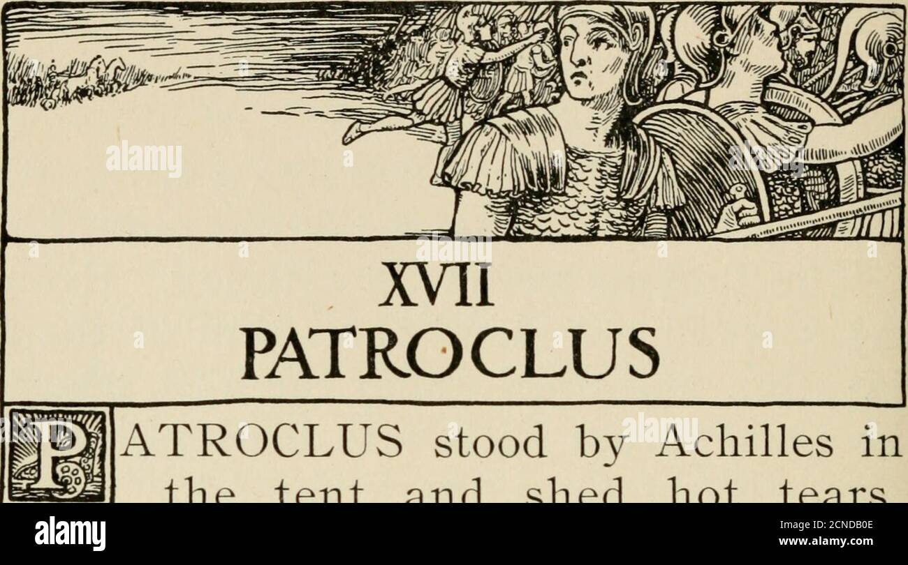 . Achille & Hector : histoires d'Iliad retold pour les garçons et les filles . 92 Achilles et Hector. ATROCLUS se tenait à côté de l'Achille dans la tente et a versé des larmes chaudes.^Wh}^ T'as-tu pleurer, Patroclus, saïdAchille, comme une petite fille qui court à côté de ses mères, en faisant obstacle à sa robe et en la regardant, jusqu'à ce que la mère la prenne ? Est-ce parce que les Grecs perishof leur propre fou}^? O Achille ! Soupira Patroclus, menare d3dng dehors là. Diomedes, Odys-seus, Agamemnon, tous sont blessés. Je ne me sens jamais une telle rage que thine!Tu n'es pas le fils de la belle Thetis.certainement tu es né Banque D'Images