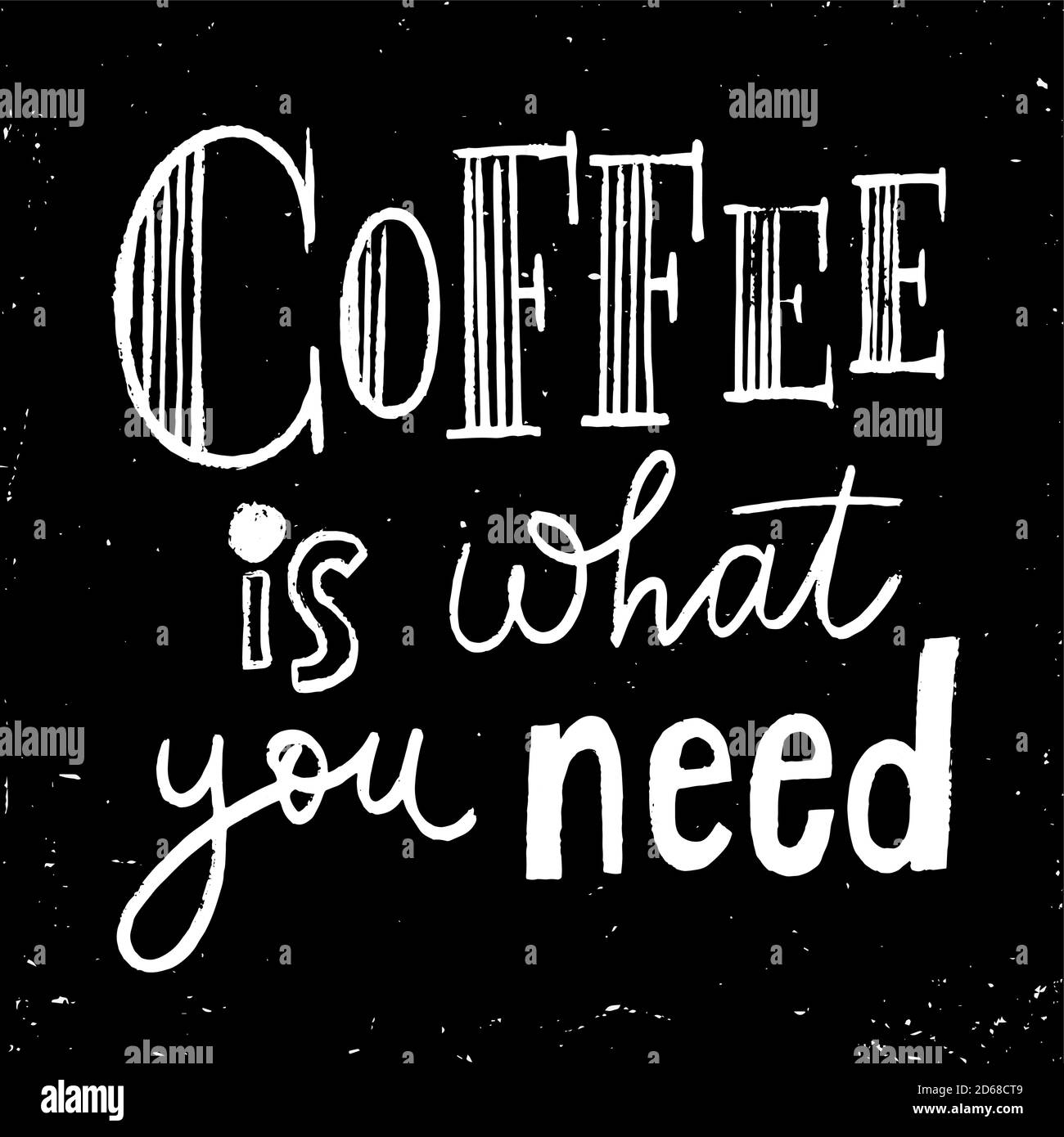 Le café est ce que vous avez besoin de lettrage .Blackboard design. Affiche tableau noir. Illustration de Vecteur