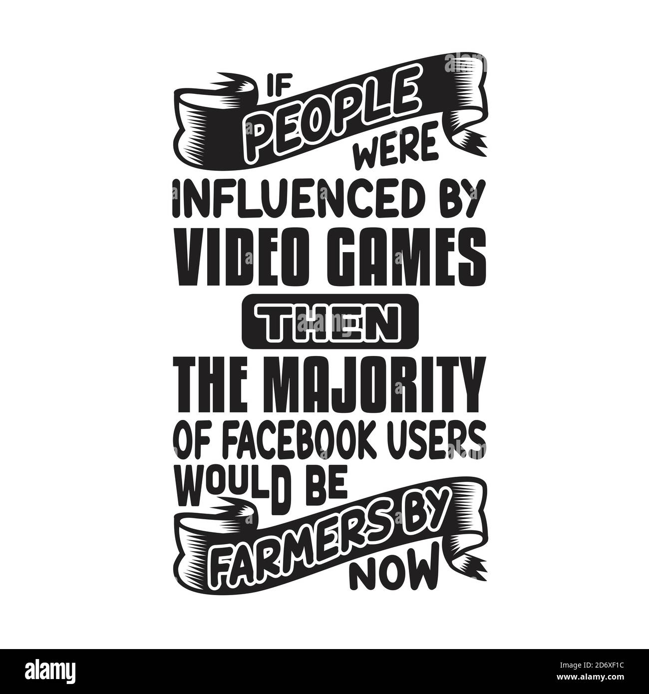 Citation Et Texte Gamer Good For T Shirt Si Les Gens Etaient Influences Par Les Jeux Video Alors La Majorite De L Utilisateur Serait Des Agriculteurs A L Heure Actuelle Image Vectorielle Stock