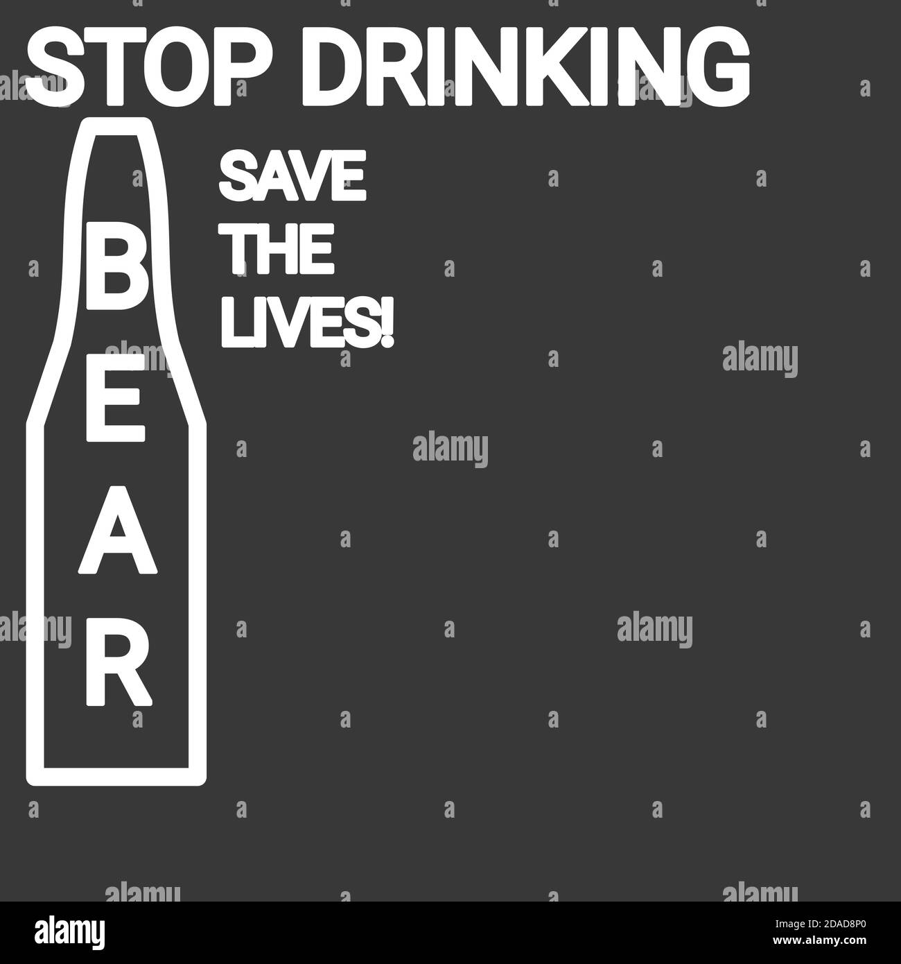 Arrêter de boire le concept d'alcool avec la phase Arrêter de boire l'ours et sauver des vies. Affiche interdisant l'affichage avec des lettres en gras sur un fond gris foncé. Banque D'Images
