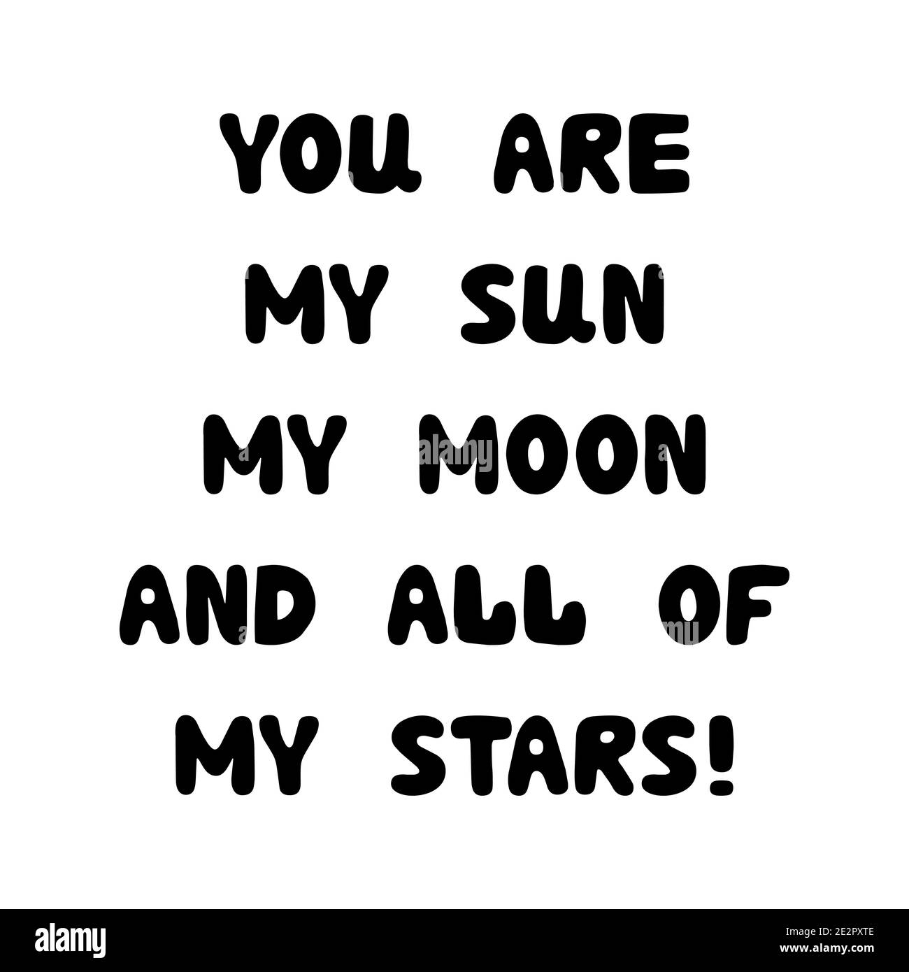 Vous êtes mon soleil, ma lune et toutes mes étoiles. Lettrage roundish manuscrit isolé sur fond blanc. Illustration de Vecteur