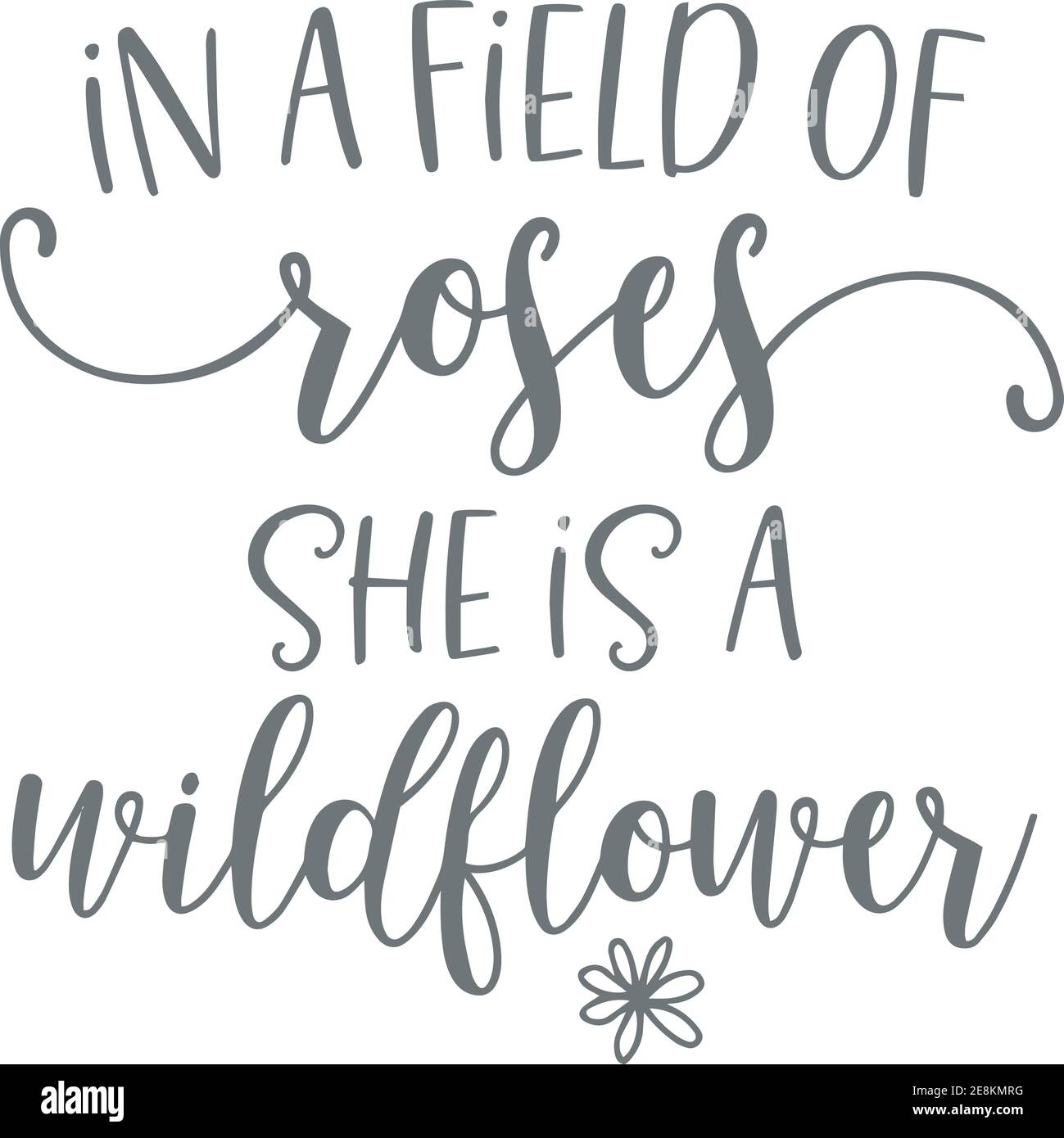 Dans Un Domaine De Roses Elle Est Le Logo De Fleur Sauvage Signez Les Citations Inspirantes Et La Typographie Motivationnelle Art Lettering Composition Design Image Vectorielle Stock Alamy